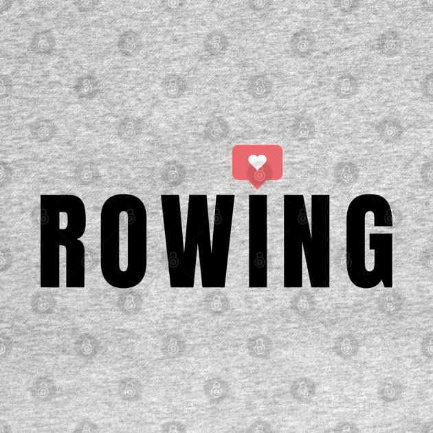 I love rowing by RowingParadise